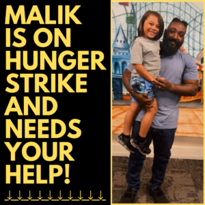 MALIK IS ON HUNGER STRIKE AND NEEDS YOUR HELP!